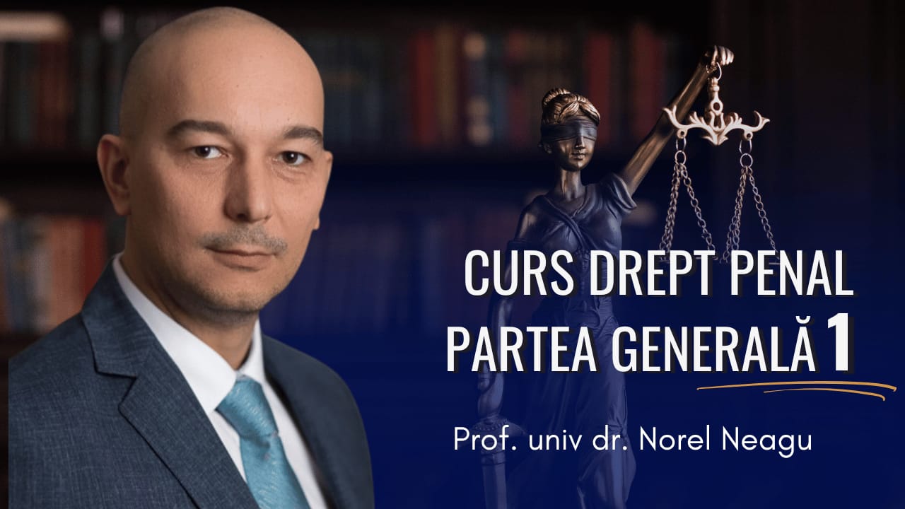 Curs Video Drept Penal partea generala 1 – prof Neagu Norel Curs Video Drept Penal partea generala 1 – prof Neagu Norel