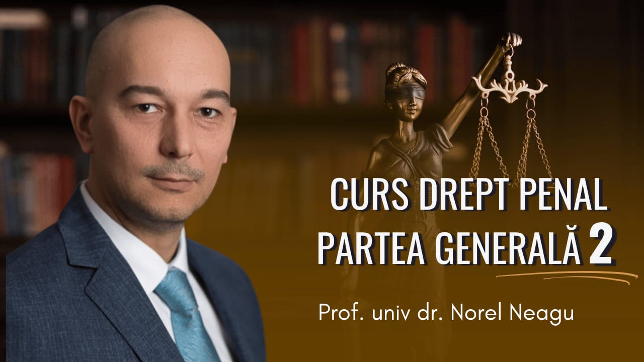 Curs Video Drept Penal partea generala 2 – prof Neagu Norel Curs Video Drept Penal partea generala 2 – prof Neagu Norel